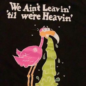 We aint leavin till we heavin tee